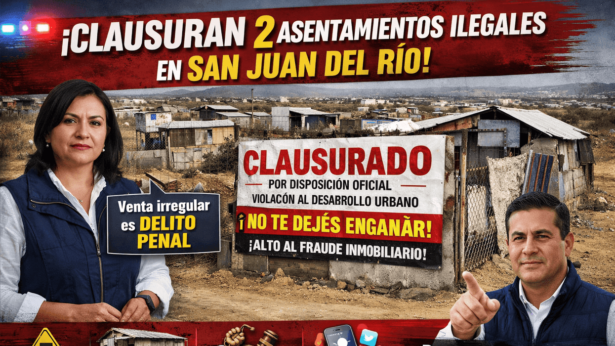 Clausura de asentamiento irregular en campaña contra fraude inmobiliario en San Juan del Río